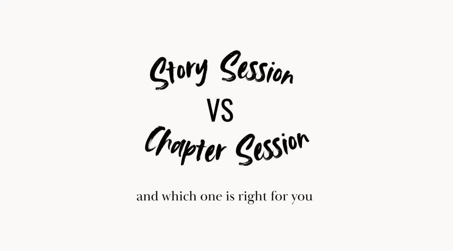story sessions vs chapter sessions and which one is best for you